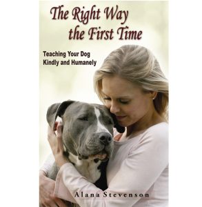 The Right Way the First Time by Alana Stevenson on positive dog training 